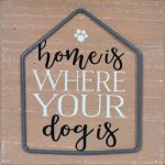 Home is Where Your Dog Is Sign on Sale for $6 (Was $15)!